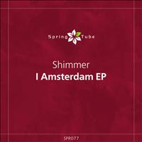 SHIMMER - I Amsterdam EP