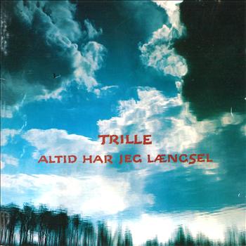 Trille - Altid Har Jeg Længsel