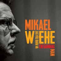 Mikael Wiehe - Jag vill bara va en gammal man