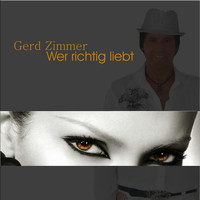 Gerd Zimmer - Wer richtig liebt