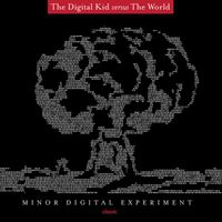The Digital Kid versus The World - Minor Digital Experiment