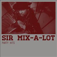 Sir Mix-A-Lot - Party Hits