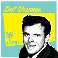 Del Shannon - Hats Off to Lary