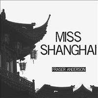 Fraser Anderson - Miss Shanghai - Single