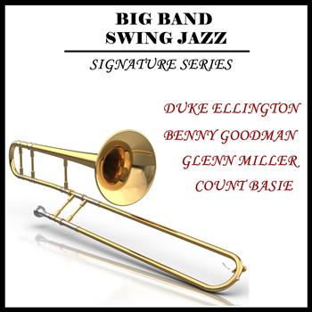 Various Artists - Big Band & Swing Jazz Signature Series: Duke Ellington, Benny Goodman, Glenn Miller, Count Basie