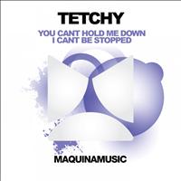 Tetchy - You Cant Hold Me Down / I Cant Be Stopped