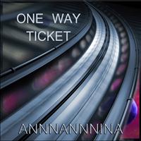 Annnannnina - One Way Ticket