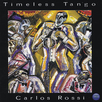 Carlos Rossi - Timeless Tango