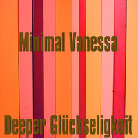 Minimal Vanessa - Deeper Glückseligkeit (Deep Glücklicher Club Mix)