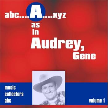 Gene Autry - A as in AUDREY, Gene (Volume 1)