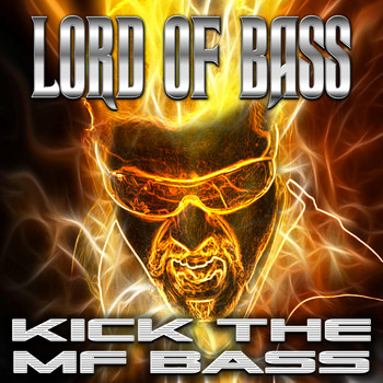 Lord Of Bass - Kick the Mf Bass (Explicit)