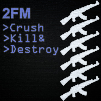 2fm - Crush Kill & Destroy
