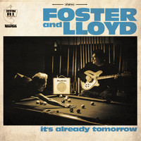 Foster And Lloyd - It's Already Tomorrow