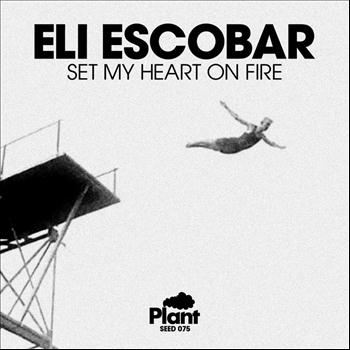 Eli Escobar - Set My Heart On Fire