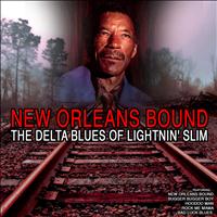 Lightnin' Slim - New Orleans Bound: TheDelta Blues of Lightnin' Slim