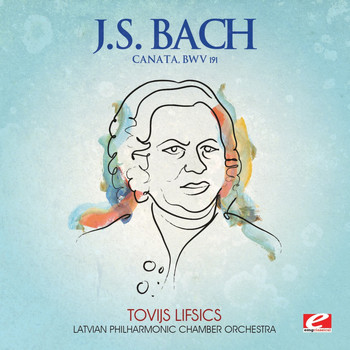 Latvian Philharmonic Chamber Orchestra - J.S. Bach: Canata, BWV 191 (Digitally Remastered)