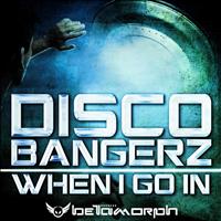 Disco Bangerz - When I Go In