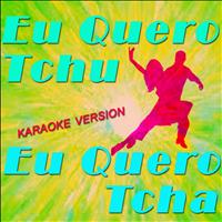 Pedro Alves, Juan - Eu Quero Tchu Eu Quero Tcha (Karaoke Version Originally Perfomed By Joao Lucas & Marcelo)