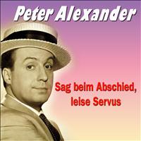 Peter Alexander - Sag beim Abschied, leise Servus
