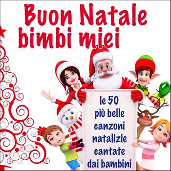 Various Artists - Buon Natale Bimbi Miei (Le 50 più belle canzoni natalizie cantate dai bambini)