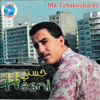 Hasni - Ma tebakouhache