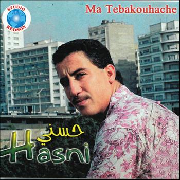 Hasni - Ma tebakouhache