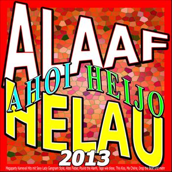 Various Artists - Alaaf Helau Ahoi Heijo 2013 (Megaparty Karneval Hits mit Sexy Lady Gangnam Style, Altes Fieber, Pound the Alarm, Tage wie diese, This Kiss, Ma Chérie, Drop the Beat und mehr)