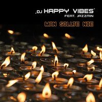 DJ HAPPY VIBES feat. Jazzmin - Man sollte nie
