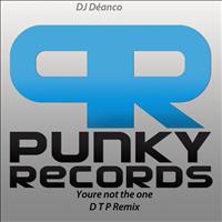 DJ Déanco - Youre Not the One (D. T. P. Remix)