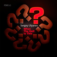 Sergey Ulyanov - What the Hell Is This