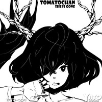 Tomatochan - She Is Gone