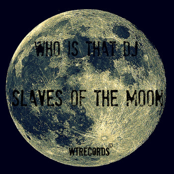 Who Is That DJ - Slaves of the Moon (Original Mix)