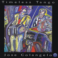 Jose Colangelo - Timeless Tango