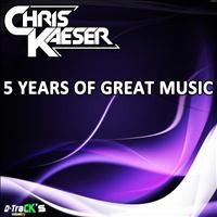 Chris Kaeser - 5 Years of Great Music