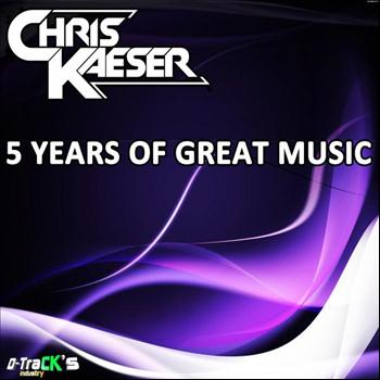 Chris Kaeser - 5 Years of Great Music