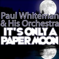 Paul Whiteman & His Orchestra - It's Only a Paper Moon