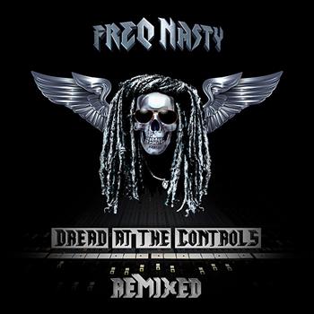 Freq Nasty - Dread At The Controls Remixed