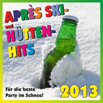Various Artists - Après Ski- und Hütten-Hits 2013! Für die beste Party im Schnee!