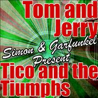 Tico and the Triumphs | Tom and Jerry - Simon & Garfunkel Present