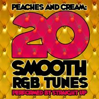 Straight Up - Peaches and Cream: 20 Smooth R&B Tunes
