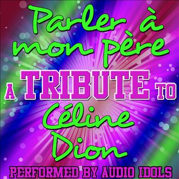 Audio Idols - Parler À Mon Père (A Tribute to Céline Dion) - Single