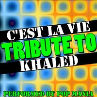 Pop Mania - C'est La Vie (Tribute to Khaled) - Single
