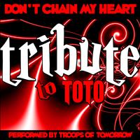 Troops Of Tomorrow - Don't Chain My Heart: Tribute to Toto