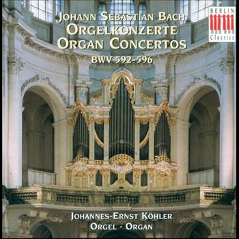 Johannes-Ernst Köhler - Bach: Organ Concertos BWV 592-596