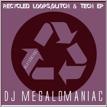 DJ Megalomaniac - Recycled Loops, Glitch & Tech EP