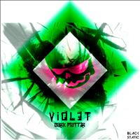 Dark Matt3r - Violet