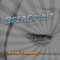 DEEP.SPIRIT - Still Lonely (Edition Two)