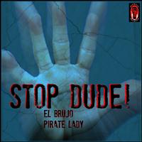 El Brujo, Pirate Lady - Stop Dude!