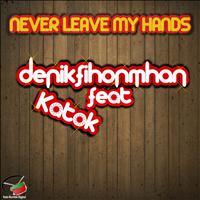 Denik Fihonmhan - Never Leave My Hands