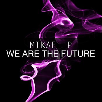 Mikael P - We Are the Future